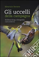 Gli uccelli della campagna. Birdwatching e fotografia naturalistica. Con aggiornamento online