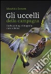 Gli uccelli della campagna. Birdwatching e fotografia naturalistica. Con aggiornamento online libro di Bonora Maurizio