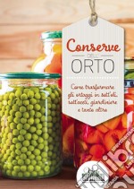 Conserve dell'orto. Come trasformare gli ortaggi in sott'oli, sott'aceti, giardiniere e tanto altro libro