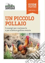 Un piccolo pollaio. I consigli per realizzarlo e per allevare galline ovaiole libro