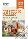 Un piccolo pollaio. I consigli per realizzarlo e per allevare galline ovaiole libro di Arduin Maurizio