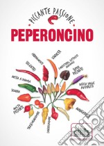 Peperoncino. Piccante passione libro