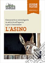 L'asino. Conoscerlo e coinvolgerlo in attività all'aperto e per il benessere libro