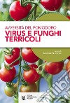 Avversità del pomodoro. Virus e funghi terricoli libro