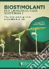 Biostimolanti per un'agricoltura sostenibile. Cosa sono, come agiscono e modalità di utilizzo libro