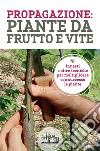 Propagazione: piante da frutto e vite libro