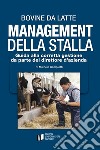 Bovine da latte. Management della stalla. Guida alla corretta gestione da parte del direttore d'azienda libro