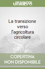 La transizione verso l'agricoltura circolare libro