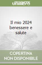 Il mio 2024 benessere e salute libro