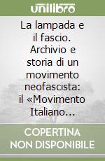 La lampada e il fascio. Archivio e storia di un movimento neofascista: il «Movimento Italiano Femminile» libro