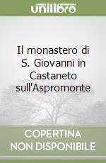 Il monastero di S. Giovanni in Castaneto sull'Aspromonte libro