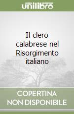 Il clero calabrese nel Risorgimento italiano libro