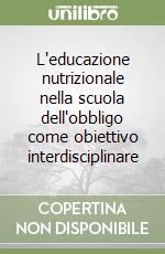 L'educazione nutrizionale nella scuola dell'obbligo come obiettivo interdisciplinare