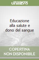 Educazione alla salute e dono del sangue libro