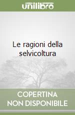 Le ragioni della selvicoltura libro