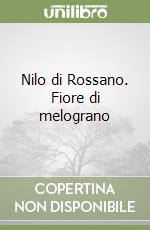 Nilo di Rossano. Fiore di melograno libro