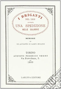 I briganti nel 1806 ovvero una spedizione nelle Calabrie. Memorie di un aiutante di campo inglese. Vol. 1 libro