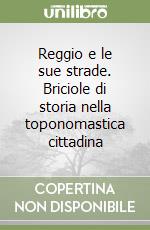 Reggio e le sue strade. Briciole di storia nella toponomastica cittadina libro