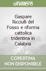 Gaspare Ricciulli del Fosso e riforma cattolica tridentina in Calabria libro