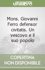 Mons. Giovanni Ferro defensor civitatis. Un vescovo e il suo popolo libro