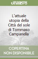 L'attuale utopia della Città del sole di Tommaso Campanella