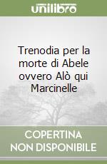 Trenodia per la morte di Abele ovvero Alò qui Marcinelle libro