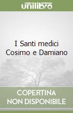 I Santi medici Cosimo e Damiano libro