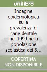 Indagine epidemiologica sulla prevalenza di carie dentale nel 1999 nella popolazione scolastica dei 6 e dei 12 anni nel territorio della Locride libro