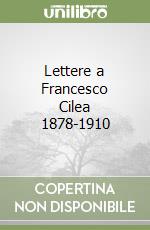 Lettere a Francesco Cilea 1878-1910 libro