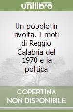 Un popolo in rivolta. I moti di Reggio Calabria del 1970 e la politica libro