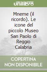 Mneme (il ricordo). Le icone del piccolo Museo San Paolo di Reggio Calabria libro