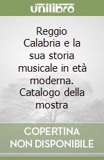 Reggio Calabria e la sua storia musicale in età moderna. Catalogo della mostra libro