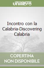 Incontro con la Calabria-Discovering Calabria libro