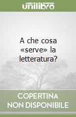 A che cosa «serve» la letteratura?