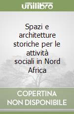 Spazi e architetture storiche per le attività sociali in Nord Africa