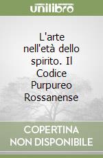 L'arte nell'età dello spirito. Il Codice Purpureo Rossanense libro