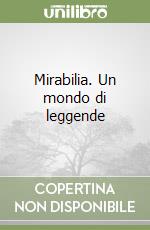 Mirabilia. Un mondo di leggende libro