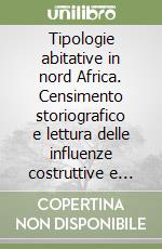 Tipologie abitative in nord Africa. Censimento storiografico e lettura delle influenze costruttive e formali