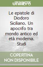 Le epistole di Diodoro Siciliano. Un apocrifo tra mondo antico ed età moderna. Studi