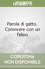 Parola di gatto. Convivere con un felino libro
