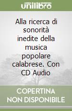 Alla ricerca di sonorità inedite della musica popolare calabrese. Con CD Audio libro