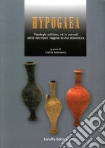 Hypogaea. Tipologie edilizie, riti e corredi delle necropoli reggine di età ellenistica libro