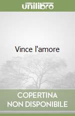 Vince l'amore libro