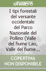 I tipi forestali del versante occidentale del Parco Nazionale del Pollino (Valle del fiume Lao, Valle del fiume Argentino) libro