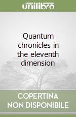 Quantum chronicles in the eleventh dimension