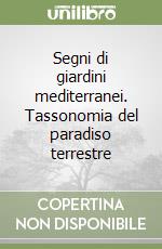 Segni di giardini mediterranei. Tassonomia del paradiso terrestre libro