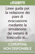 Linee guida per la redazione dei piani di evacuazione mediante la simulazione dei sistemi di trasporto in condizioni di emergenza libro