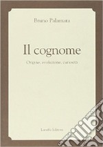 Il cognome. Origine, evoluzione, curiosità libro