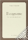 Il cognome. Origine, evoluzione, curiosità libro