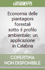 Economia delle piantagioni forestali sotto il profilo ambientale: un applicazione in Calabria